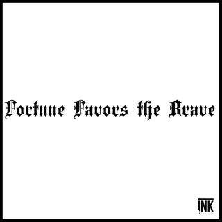 Fortune Favors the Brave